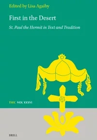 Lisa Agaiby (ed) - First in the Desert: St. Paul the Hermit in Text and Tradition - Brill